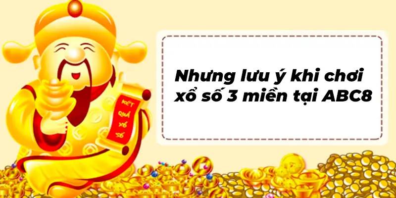 Nhưng lưu ý khi tham gia chơi xổ số 3 miền cần chú ý